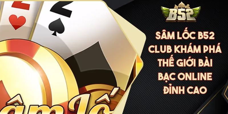 Mẹo chơi sâm lóc B52 hiệu quả